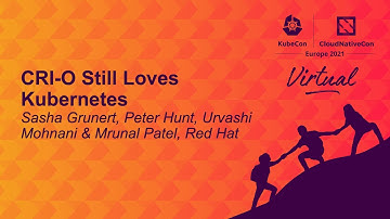 CRI-O Still Loves Kubernetes - Sasha Grunert, Peter Hunt, Urvashi Mohnani & Mrunal Patel, Red Hat