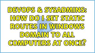 Famous DevOps & SysAdmins: How do I set static routes in windows domain to all computers at once? Net Worth