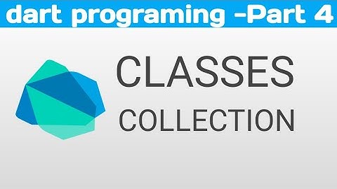 Dart Language   Part  4  Classes, Functions, Collections, List , Map