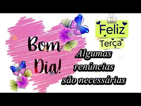 Bom dia Feliz Terça Feira, mensagem especial de bom dia, video de bom dia, motivação, reflexão