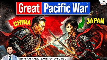 Japan-China Conflict in the Pacific War | GS 2 International Relations | StudyIQ IAS