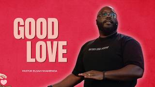Good Love | Pastor Elijah Shamenda | Overflow