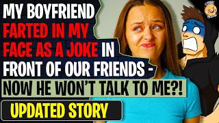 My Boyfriend FARTED In My Face As A Joke In Front Of Our Friends - Now He Won't Talk To Me?!