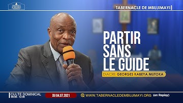 Partir sans le Guide / Diacre Georges KABEYA MUTOKA / Culte Dominical du 04.07.2021.