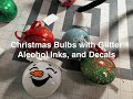 Glitter Christmas Bulbs with alcohol inks and decals using cricut joy(START TO FINISH FULL TUTORIAL)