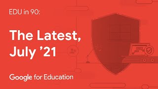 EDU in 90: The Latest, July 2021