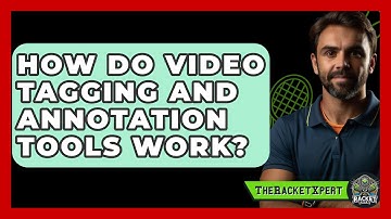 How Do Video Tagging And Annotation Tools Work? - The Racket Xpert