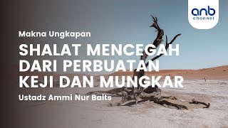 Shalat Mencegah Dari Perbuatan Keji Dan Mungkar - Ustadz Ammi Nur Baits, ST., BA