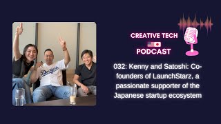 032. Kenny and Satoshi: LaunchStarz, a passionate supporter of the Japanese startup ecosystem