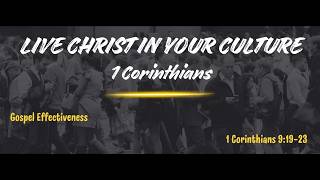 Live Christ in Your Culture #21 - Gospel Effectiveness, 1 Cor. 9:19-27