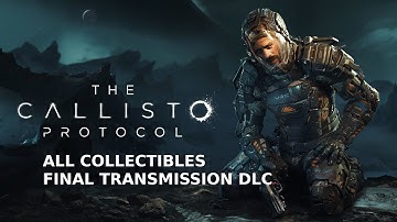 The Callisto Protocol - Final Transmission DLC All Collectibles