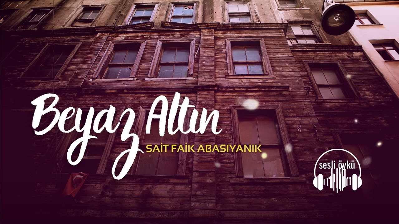 BEYAZ ALTIN | SAİT FAİK ABASIYANIK (Sesli Öykü)