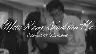 Main rang sharbaton ka - Atif Aslam (slowed & reverbed)