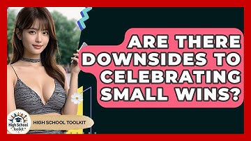 Are There Downsides To Celebrating Small Wins? - High School Toolkit