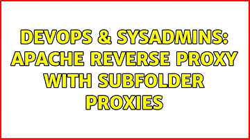DevOps & SysAdmins: Apache Reverse Proxy with Subfolder Proxies