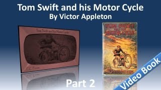 Part 2 - Tom Swift and His Motor Cycle Audiobook by Victor Appleton (Chs 13-25)(Part 2 (Chs 13-25). Book number 1 in the Tom Swift series. First published in 1910. Children's VideoBook with synchronized text, interactive transcript, and ..., 2012-03-06T08:50:26.000Z)