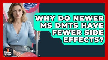Why Do Newer MS DMTs Have Fewer Side Effects? - MS Support Network