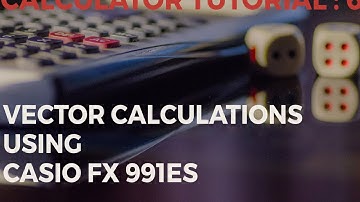 Vector Calculations Using Casio 991ES