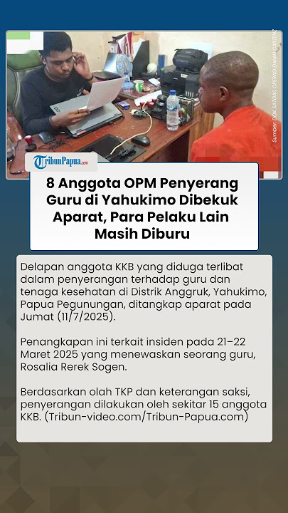 KKB Papua Berulah Serang & Aniaya Guru & Nakes di Yahukimo, Kini 8 Pelaku Berhasil Diringkus Aparat