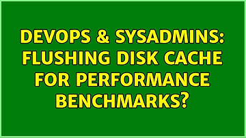 DevOps & SysAdmins: Flushing disk cache for performance benchmarks? (2 Solutions!!)