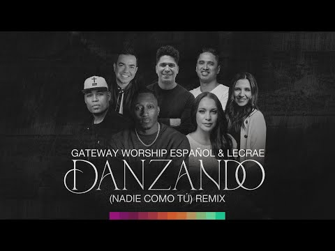 Danzando (Nadie Como Tú) Remix | Gateway Worship Español & Lecrae | Video Lyric Oficial