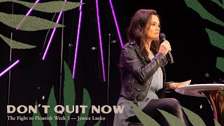 Don't Quit Now | Jennie Lusko | The Fight To Flourish, pt. 3