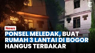 PONSEL Meledak, Buat Rumah 3 Lantai di Perumahan RSCM, Bogor Terbakar
