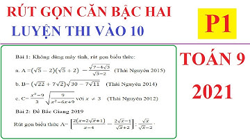 RÚT GỌN BIỂU THỨC CHỨA CĂN BẬC HAI KẾT HỢP CASIO - LUYỆN ĐỀ THI VÀO 10 - 2021-TOÁN LỚP 9-P1