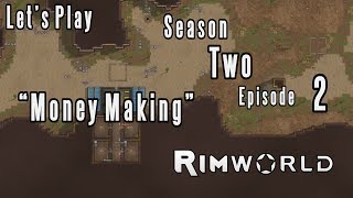 Let's Play Rimworld Season 2 Episode 2: "Money Making"