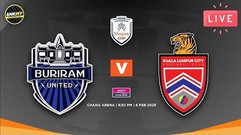 Buriram United VS Kuala Lumpur City FC LIVE MATCH SCORE Asean Club Championship Shopee Cup