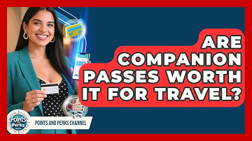 Are Companion Passes Worth It For Travel? - Points and Perks Channel