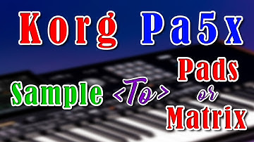 Korg Pa5x Sample to Pads or Matrix Video