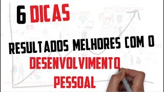 DESENVOLVIMENTO PESSOAL: tenha resultados MELHORES | 6 DICAS | Seja Uma Pessoa Melhor