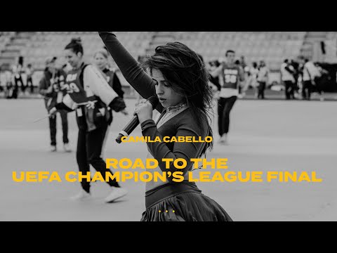 Camila Cabello - Road To The Uefa Champions League Final