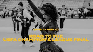 Camila Cabello - Road to the UEFA Champion’s League Final