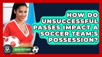 How Do Unsuccessful Passes Impact A Soccer Team