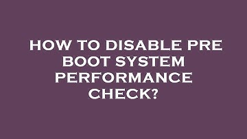 How to disable pre boot system performance check?