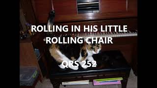 ROLLING IN HIS LITTLE ROLLING CHAIR  -   QRS - 252