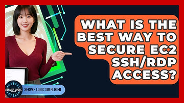 What Is The Best Way To Secure EC2 SSH/RDP Access? - Server Logic Simplified