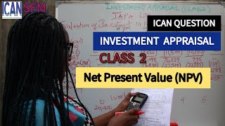 NPV Calculation - Net Present Value: INVESTMENT APPRAISAL (ICAN SFM)