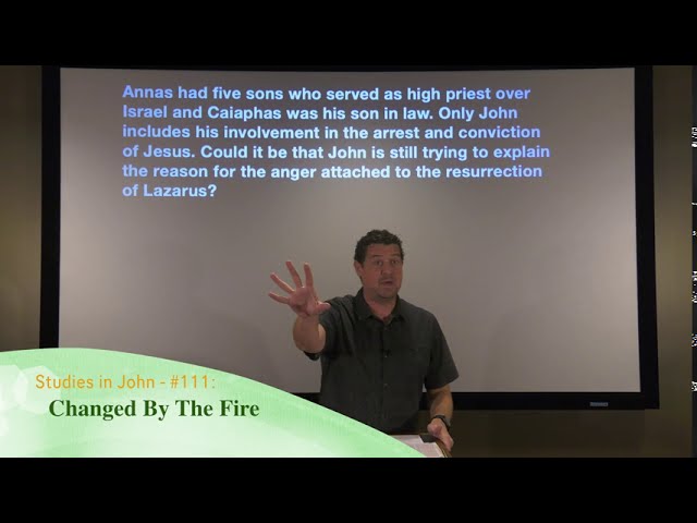 Studies in John - #111: Changed By The Fire