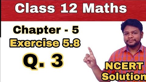 Class 12 Maths - NCERT Solution - Chapter 5 - Exercise 5.8 - Question 3