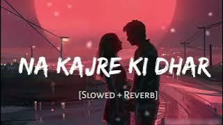 NA KAJRE KI DHAAR-SLOWED REVERB | FEEL THE SONG😌| #arijitsingh #viral #lofi #trending #feel #slowed