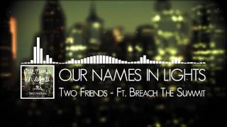 Our Names In Lights - Two Friends Ft. Breach The Summit