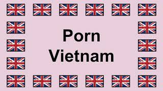 How to Say PORN VIETNAM in English 🇬🇧