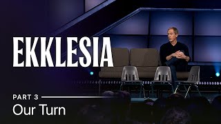 Ekklesia, Part 3: Our Turn // Andy Stanley