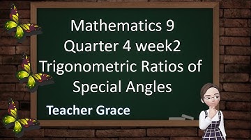 Mathematics 9 Quarter4 Week 2(Pivot 4A) TRIGONOMETRIC RATIOS OF SPECIAL ANGLES