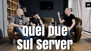 4 chiacchiere con Quei Due sul Server