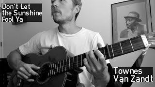 Don't Let the Sunshine Fool Ya - Cover - Tutorial to Follow - Townes Van Zandt