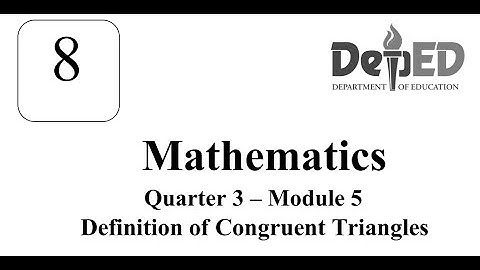 Q3 - MODULE 5 (Definition of Congruent Triangles)